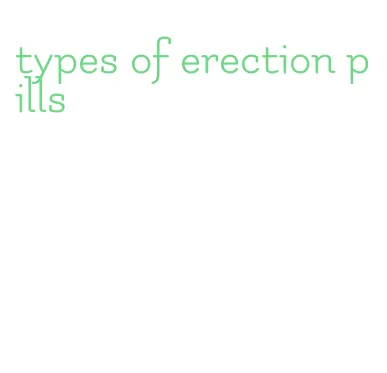 types of erection pills