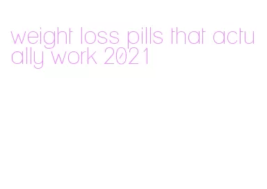 weight loss pills that actually work 2021