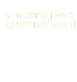 slim candy keto gummies scam