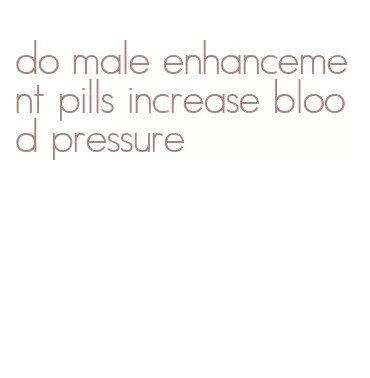 do male enhancement pills increase blood pressure