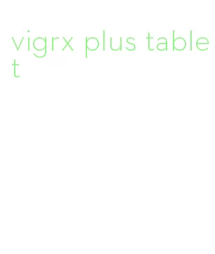 vigrx plus tablet