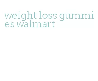 weight loss gummies walmart