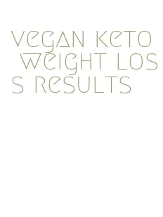 vegan keto weight loss results