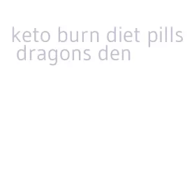 keto burn diet pills dragons den