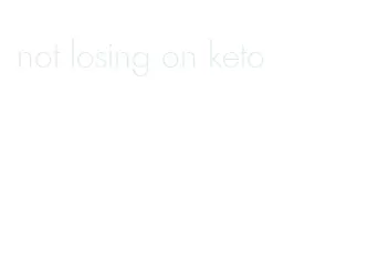 not losing on keto