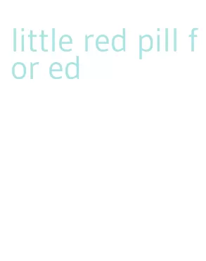 little red pill for ed