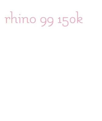 rhino 99 150k