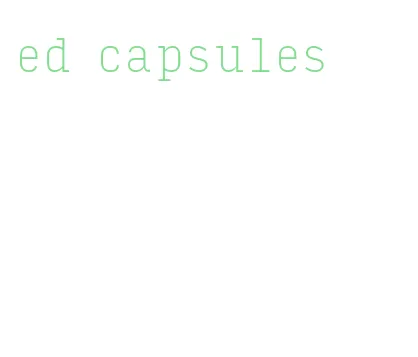 ed capsules