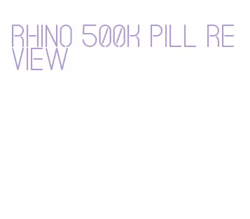 rhino 500k pill review