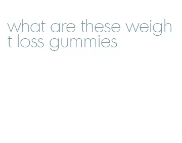 what are these weight loss gummies