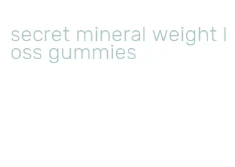 secret mineral weight loss gummies