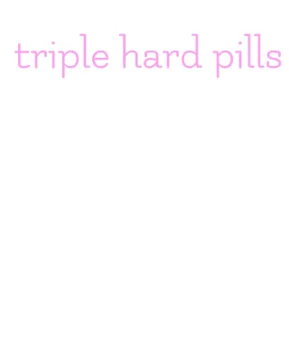 triple hard pills