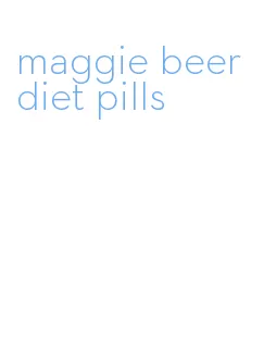 maggie beer diet pills