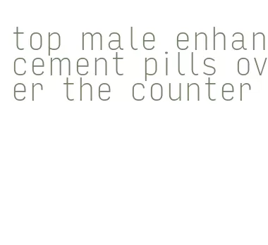 top male enhancement pills over the counter