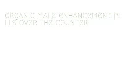 organic male enhancement pills over the counter