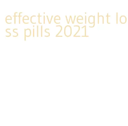 effective weight loss pills 2021