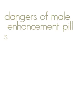 dangers of male enhancement pills