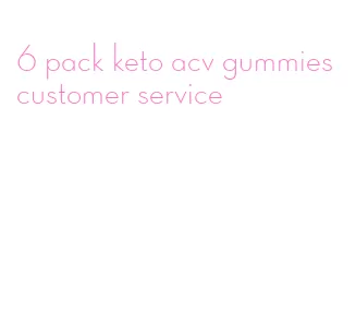 6 pack keto acv gummies customer service