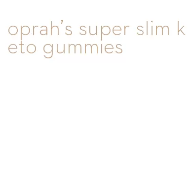oprah's super slim keto gummies