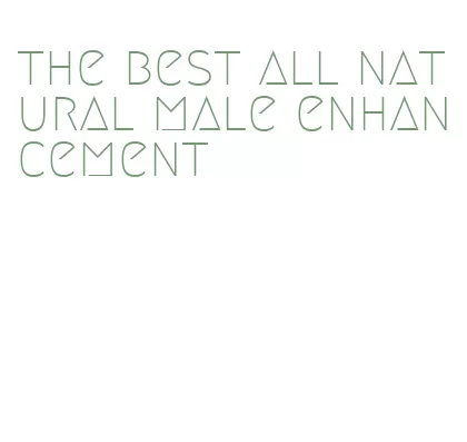 the best all natural male enhancement