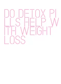 do detox pills help with weight loss