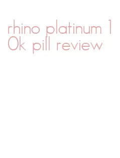 rhino platinum 10k pill review