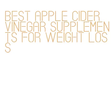 best apple cider vinegar supplements for weight loss
