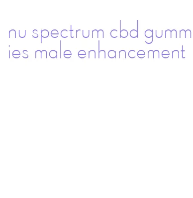 nu spectrum cbd gummies male enhancement