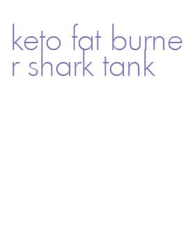keto fat burner shark tank