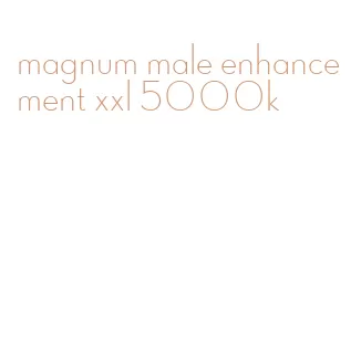 magnum male enhancement xxl 5000k