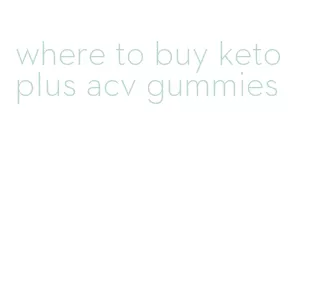 where to buy keto plus acv gummies