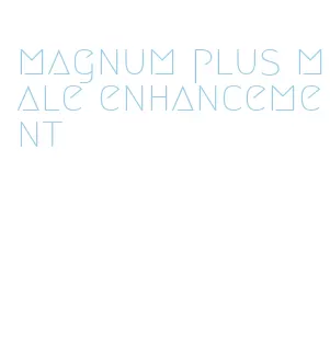 magnum plus male enhancement