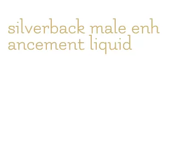 silverback male enhancement liquid