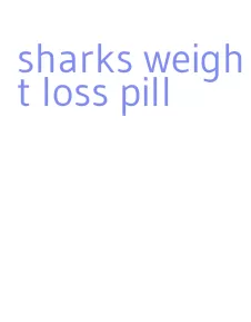 sharks weight loss pill