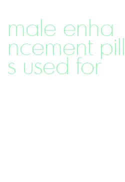 male enhancement pills used for