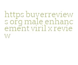 https buyerreviews org male enhancement viril x review