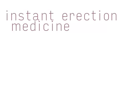 instant erection medicine
