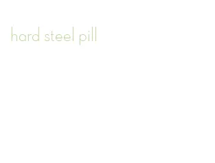 hard steel pill