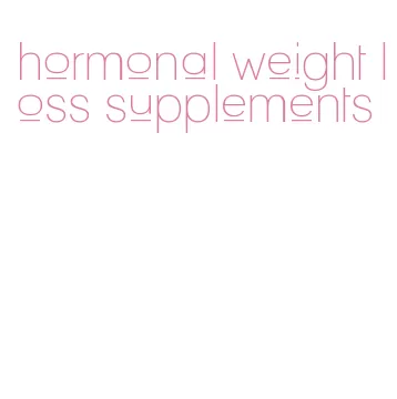 hormonal weight loss supplements