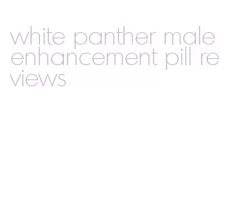 white panther male enhancement pill reviews