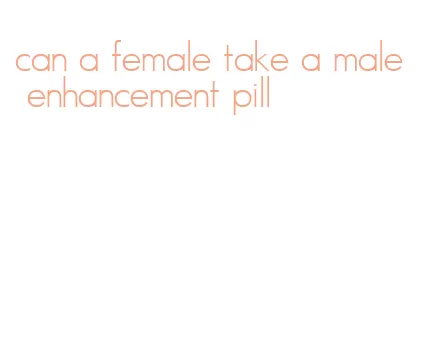 can a female take a male enhancement pill