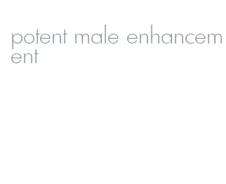 potent male enhancement