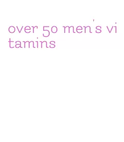 over 50 men's vitamins