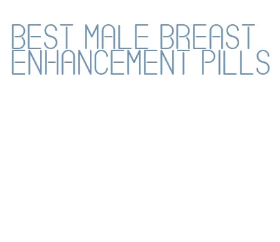 best male breast enhancement pills