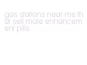 gas stations near me that sell male enhancement pills