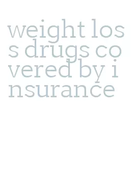 weight loss drugs covered by insurance