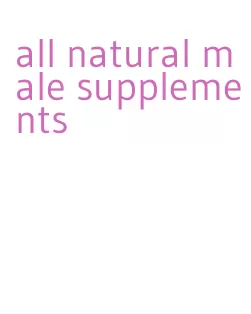 all natural male supplements