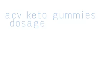 acv keto gummies dosage