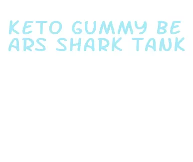 keto gummy bears shark tank