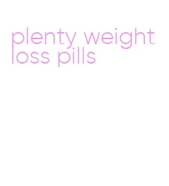 plenty weight loss pills